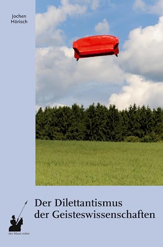 Der Dilettantismus der Geisteswissenschaften: Studien zur Funktion von Denkmodellen, Medien, Ökonomie und Politik von der blaue reiter Verlag für Philosophie